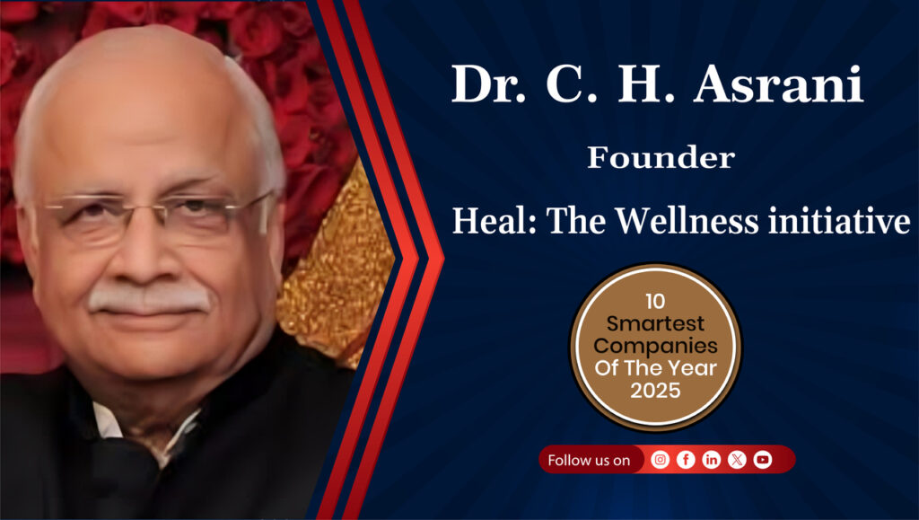 Dr. C. H. Asrani Founder Heal: The Wellness initiative