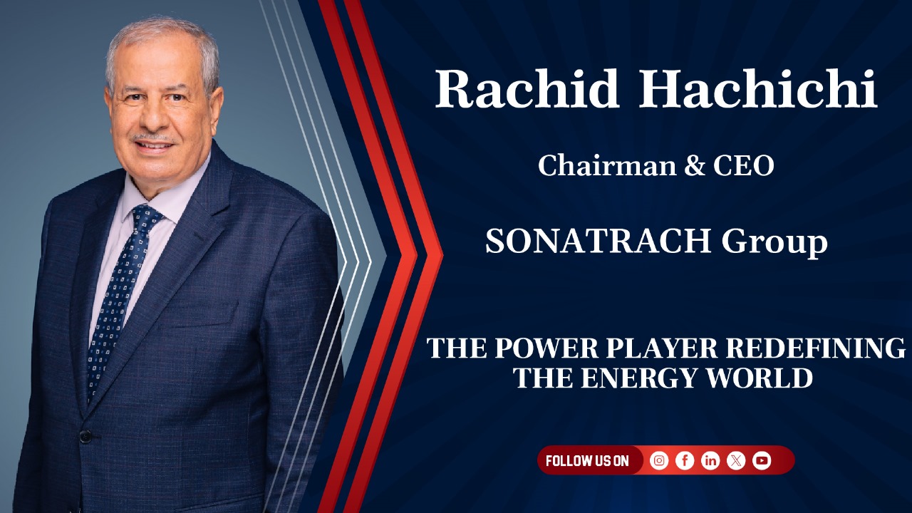 Read more about the article Rachid Hachichi: Steering SONATRACH Group Toward a Sustainable Energy Future